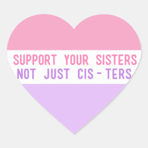 "Support Your Sisters, Not Just Cis-ters" Heart Sticker