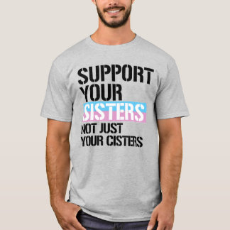 Support your trans sisters T-Shirt