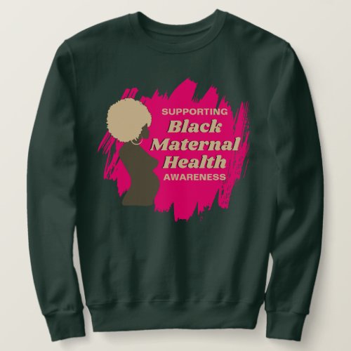Supporting BLACK MATERNAL HEALTH Awareness Sweatshirt