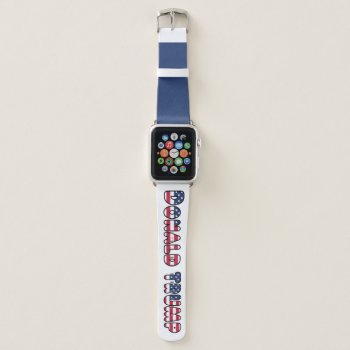 Supporting Donald Trump Apple Watch Band by KreaturShop at Zazzle