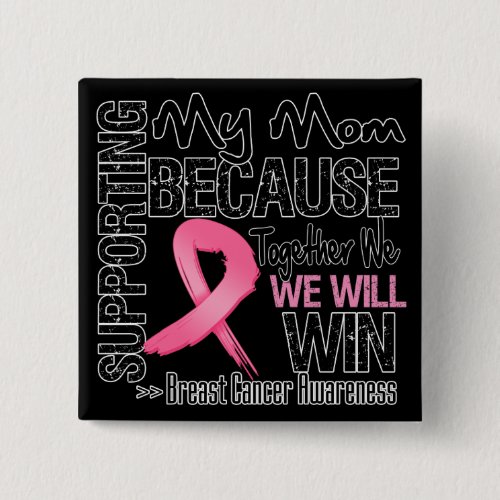 Supporting My Mom _ Breast Cancer Awareness Pinback Button