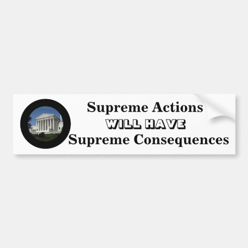 Supreme Actions WILL HAVE Supreme Consequences Bumper Sticker