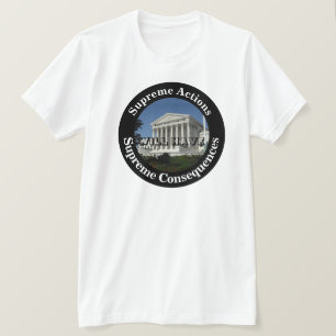 Supreme Actions WILL HAVE Supreme Consequences T-Shirt