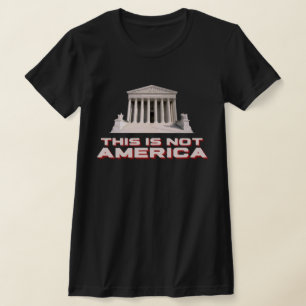 Supreme Court This Is Not America T-Shirt