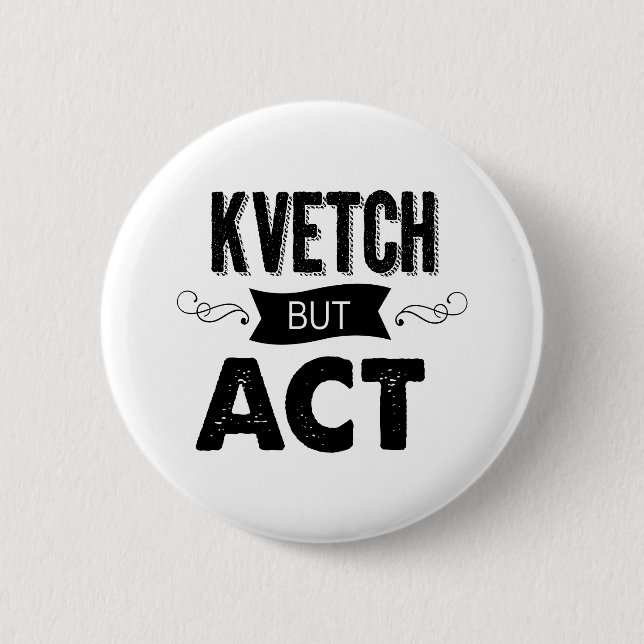 Sure, complain. Then do it! Pinback Button (Front)
