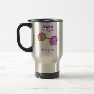 Sure I lift Weights Donut Travel Mug