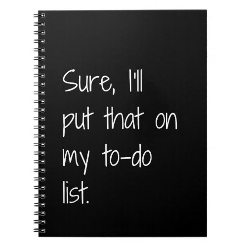 Sure Ill Put That On My To_do List Funny Notebook