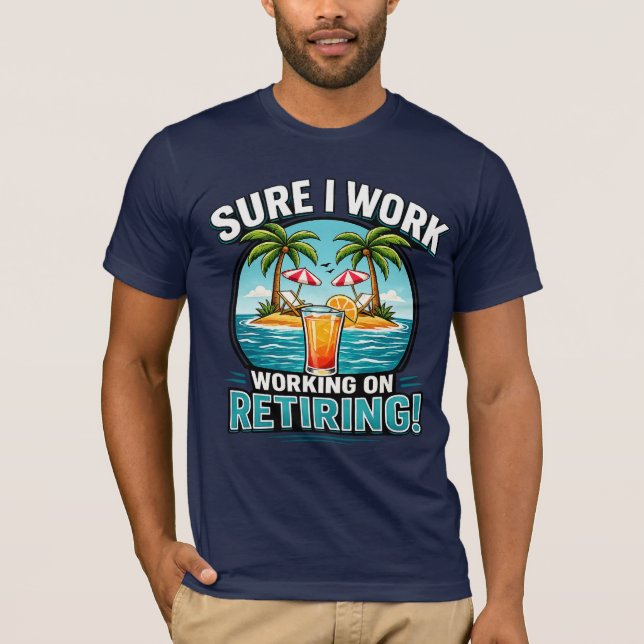 Sure I Work – Retiring Humor Design T-Shirt (Front)