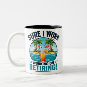 Sure I Work – Retiring Humor Design Two-Tone Coffee Mug