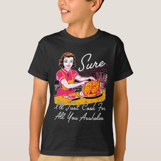 Sure I'll Just Cook For All You Hole Long Sleeve  T-Shirt (Front)