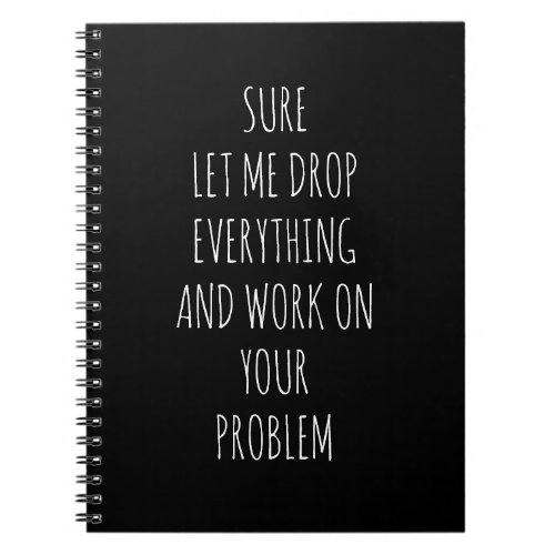 Sure Let Me Drop Problem Funny Notebook
