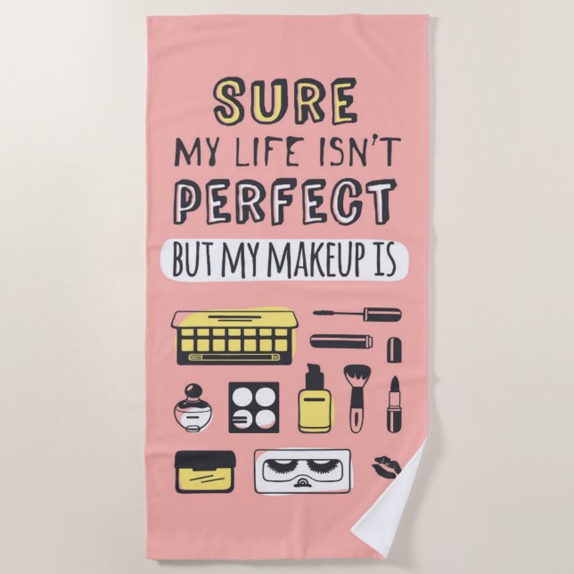 Sure May Makeup Isn't Perfect Beach Towel (Front)