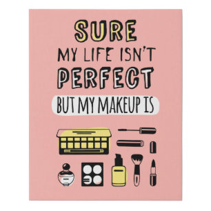 Sure May Makeup Isn't Perfect Faux Canvas Print