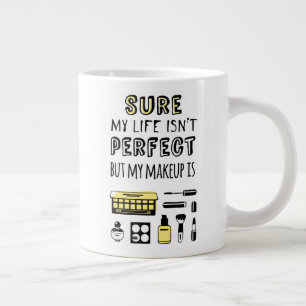 Sure May Makeup Isn't Perfect Giant Coffee Mug