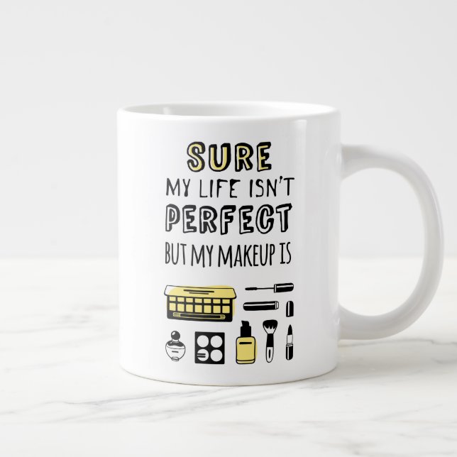 Sure May Makeup Isn't Perfect Giant Coffee Mug (Right)