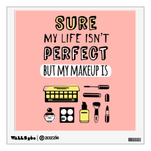 Sure May Makeup Isn't Perfect Wall Decal