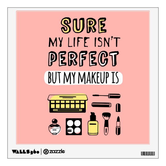 Sure May Makeup Isn't Perfect Wall Decal (Front)