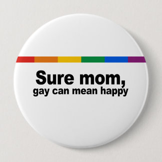 Sure mom, gay can mean happy 2 pinback button