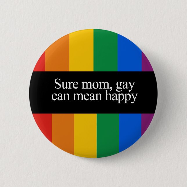 Sure mom, gay can mean happy Bumper Sticker Button (Front)
