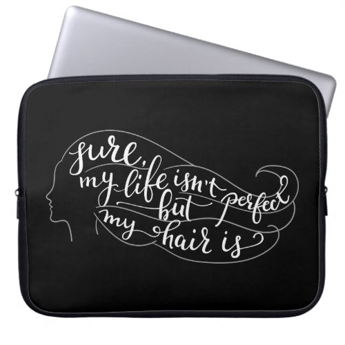 Sure My Life Isnt Perfect But My Hair Is Laptop Sleeve