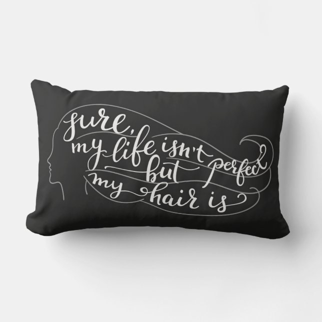 Sure My Life Isn't Perfect But My Hair Is Lumbar Pillow (Front)