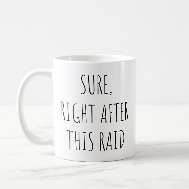 Sure Right After This Raid Funny Game Lover Coffee Mug (Left)