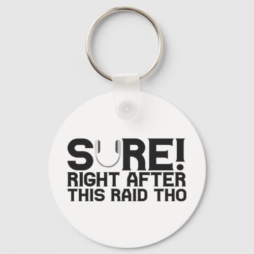 Sure Right After This Raid Funny Gamer Gift Keychain