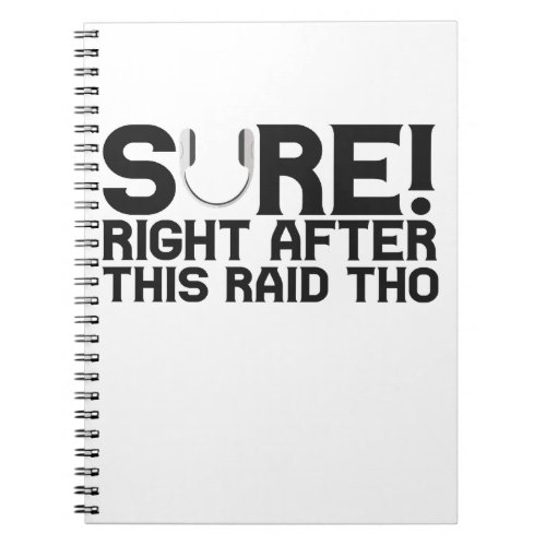 Sure Right After This Raid Funny Gamer Gift Notebook