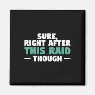 Sure Right After This Raid Funny Video Game Gaming Magnet