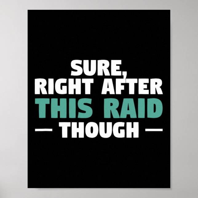 Sure Right After This Raid Funny Video Game Gaming Poster (Front)