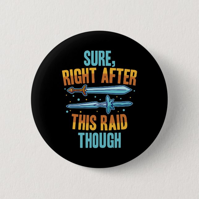 Sure Right After This Raid Rpg Video Games Gamer G Button (Front)