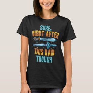 Sure Right After This Raid Rpg Video Games Gamer G T-Shirt