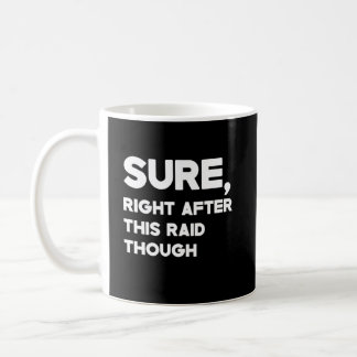 Sure, Right After This Raid Though For Gamer Coffee Mug