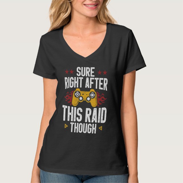Sure Right After This Raid Though Funny Video Game T-Shirt (Front)