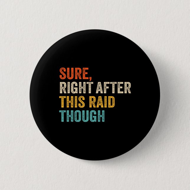 Sure Right After This Raid Tough - Funny Video Gam Button (Front)