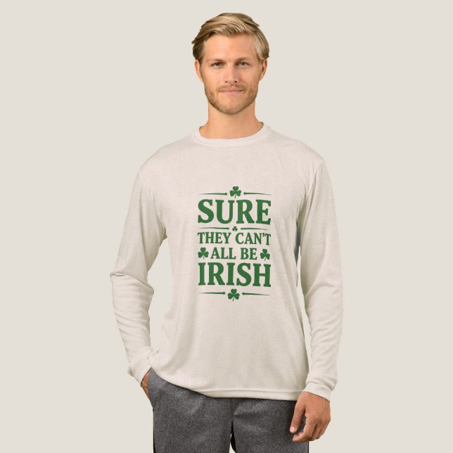 Sure They Can’t All Be Irish Tri-Blend Shirt (Full Front)