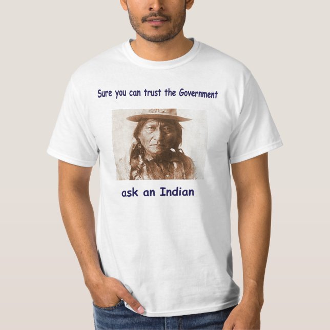 sure you can trust the government ask an indian T-Shirt (Front)