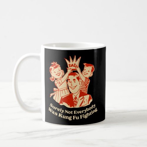 Surely Not Everybody Was Kung Fu Conservative Pare Coffee Mug