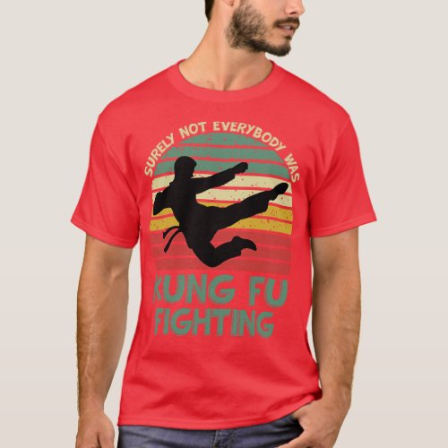 Surely Not Everybody Was Kung Fu Fighting 2 T_Shirt