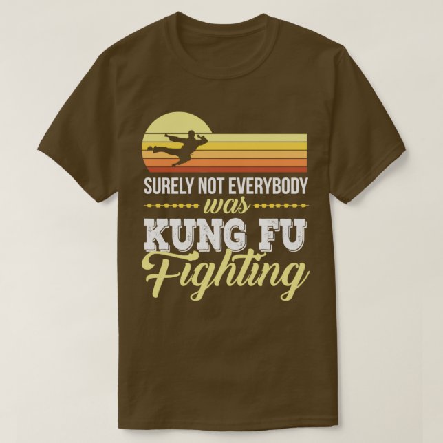 Surely Not everybody Was kung fu fighting 5 T-Shirt (Design Front)