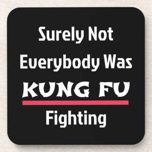 Surely Not Everybody Was KUNG FU Fighting Beverage Coaster