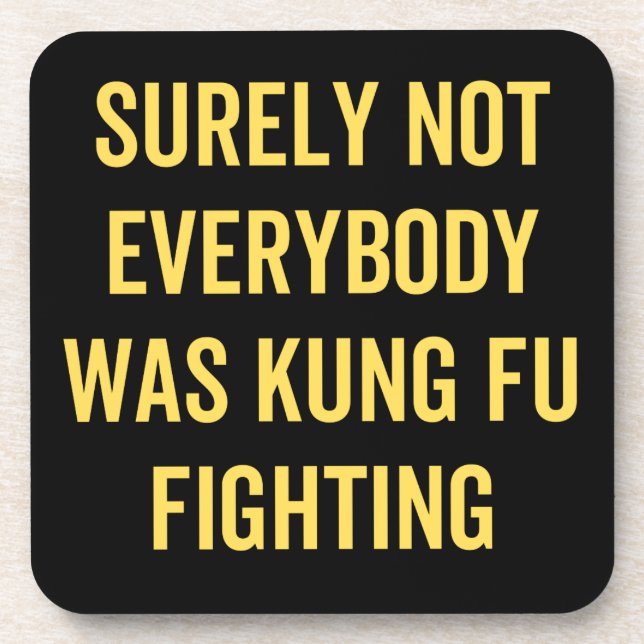 Surely Not Everybody Was Kung Fu Fighting Beverage Coaster (Front)