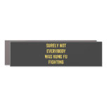 Surely Not Everybody Was Kung Fu Fighting Car Magnet Surely Not Everybody Was Kung Fu Fighting Car Magnet