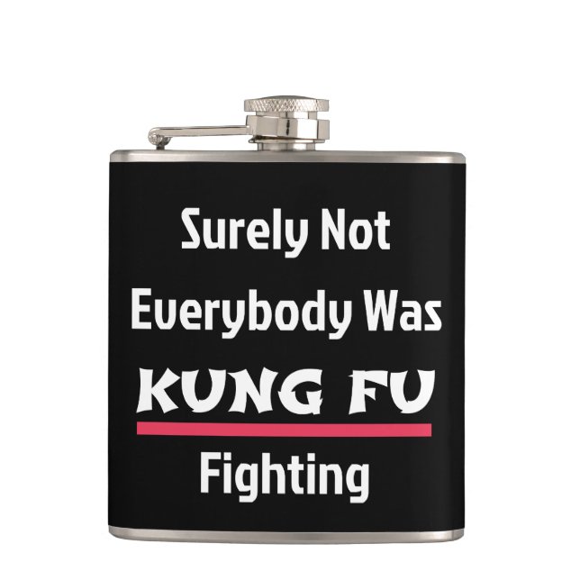 Surely Not Everybody Was KUNG FU Fighting Flask (Front)