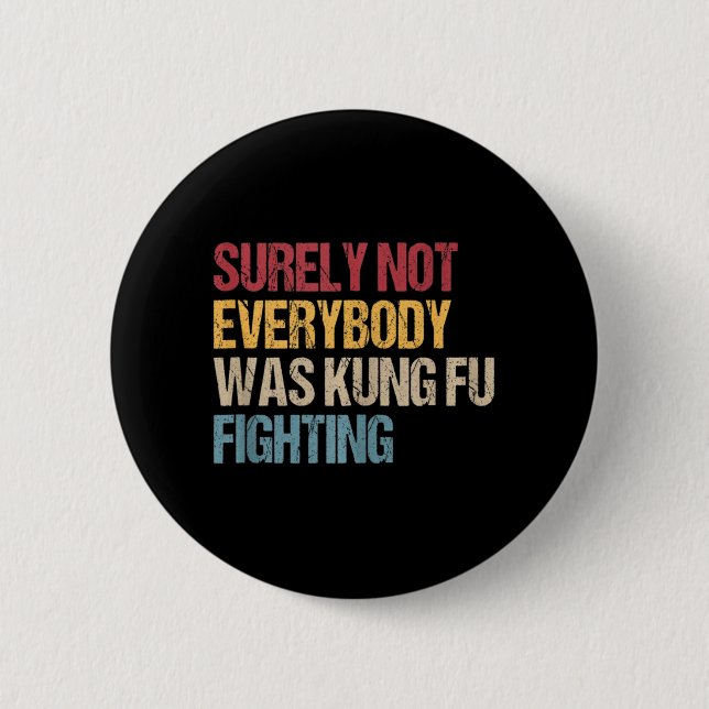 Surely Not Everybody Was Kung Fu Fighting Fun Kung Button (Front)