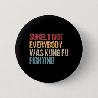 Surely Not Everybody Was Kung Fu Fighting Fun Kung Button