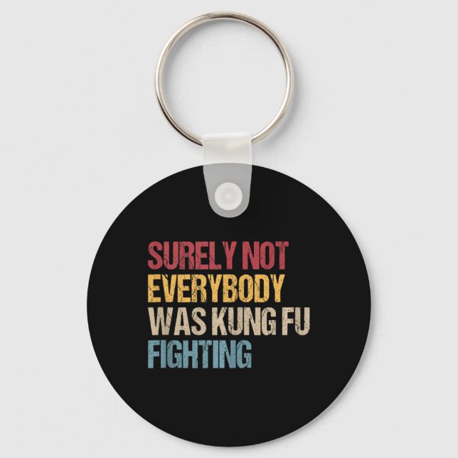 Surely Not Everybody Was Kung Fu Fighting Fun Kung Keychain (Front)