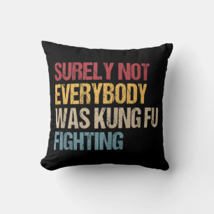 Surely Not Everybody Was Kung Fu Fighting Fun Kung Throw Pillow