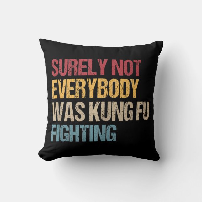 Surely Not Everybody Was Kung Fu Fighting Fun Kung Throw Pillow (Front)