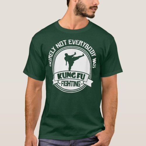 Surely Not Everybody Was Kung Fu Fighting Funny T  T_Shirt